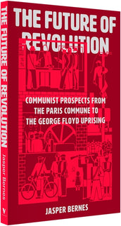 Cover of “The Future of Revolution: Communist Prospects from the Paris Commune to the George Floyd Uprising”