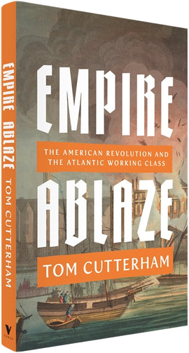 Cover of “Empire Ablaze: The American Revolution and the Atlantic Working Class”