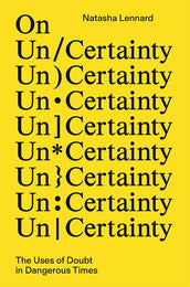 Cover of “On Un/Certainty: The Uses of Doubt in Dangerous Times”