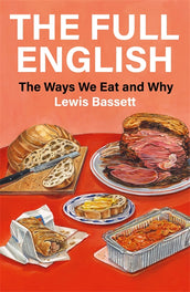 Cover of “The Full English: The Ways We Eat and Why”