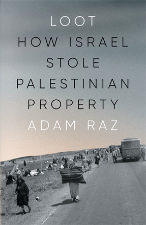 Cover of “Loot: How Israel Stole Palestinian Property”