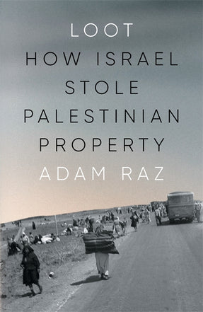 Cover of “Loot: How Israel Stole Palestinian Property”