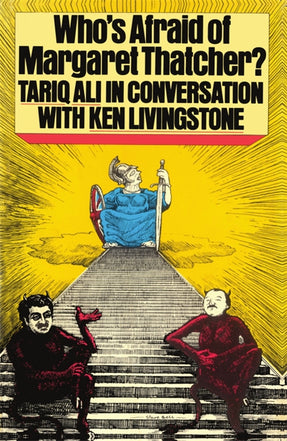 Cover of “Who's Afraid of Margaret Thatcher?: Tariq Ali in Conversation with Ken Livingstone”