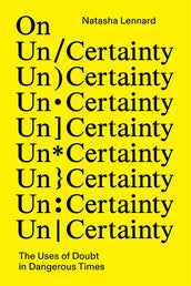 Cover of “On Un/Certainty: The Uses of Doubt in Dangerous Times”