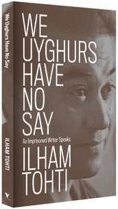Cover of “We Uyghurs Have No Say: An Imprisoned Writer Speaks”