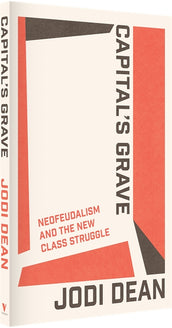 Cover of “Capital's Grave: Neofeudalism and the New Class Struggle”