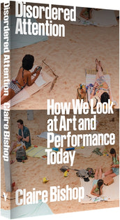 Cover of “Disordered Attention: How We Look at Art and Performance Today”