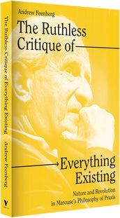 Cover of “The Ruthless Critique of Everything Existing: Nature and Revolution in Marcuse's Philosophy of Praxis”