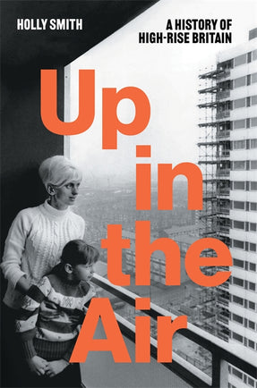 Cover of “Up in the Air: A History of High Rise Britain”