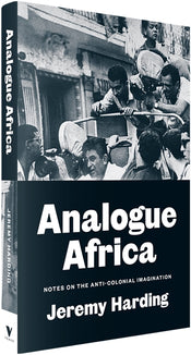 Cover of “Analogue Africa: Notes on the Anti-Colonial Imagination”
