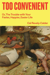 Cover of “Too Convenient: Or, The Trouble with Your Faster, Happier, Easier Life”