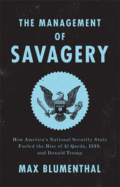 Cover of “The Management of Savagery: How America’s National Security State Fueled the Rise of Al Qaeda, ISIS, and Donald Trump”