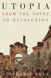 Cover of “Utopia: From the Novel to Revolution”