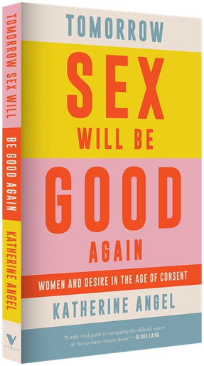 Cover of “Tomorrow Sex Will Be Good Again: Women and Desire in the Age of Consent”