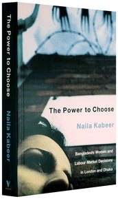 Cover of “The Power to Choose: Bangladeshi Women and Labour Market Decisions in London and Dhaka”