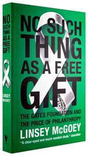 Cover of “No Such Thing as a Free Gift: The Gates Foundation and the Price of Philanthropy”