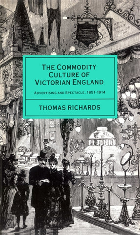 The Commodity Culture of Victorian England