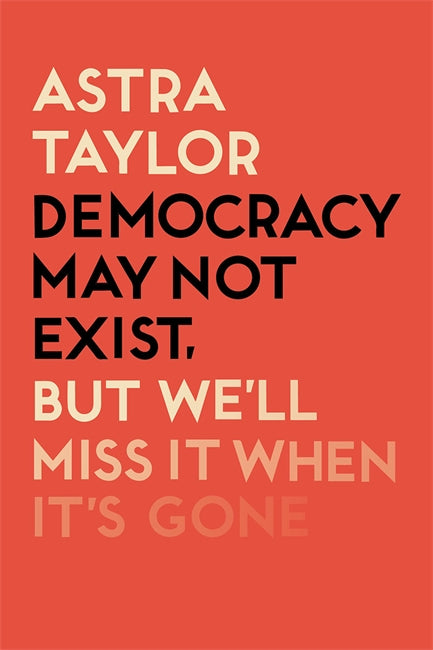 Democracy May Not Exist But We'll Miss it When It's Gone