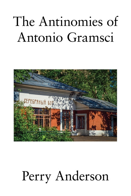 The Antinomies of Antonio Gramsci