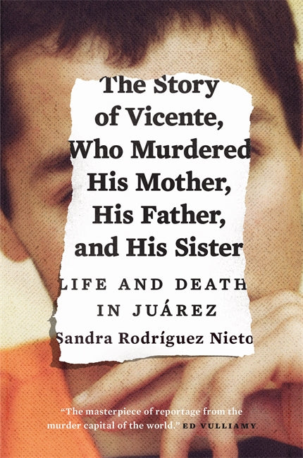 The Story of Vicente, Who Murdered His Mother, His Father, and His Sister